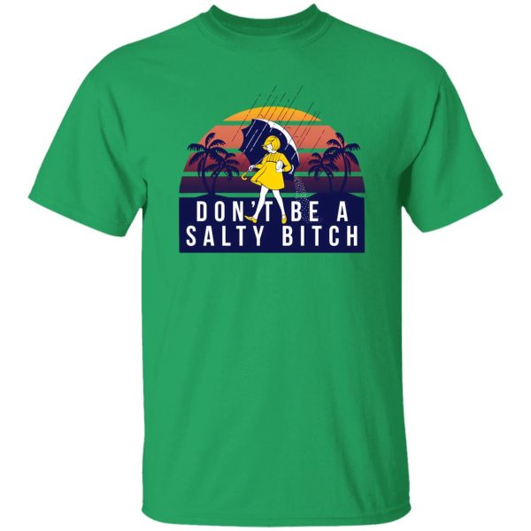 Don’t Be A Salty Bitch T Shirts, Hoodies, Long Sleeve