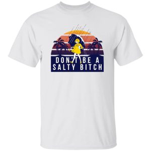 Don’t Be A Salty Bitch T Shirts, Hoodies, Long Sleeve