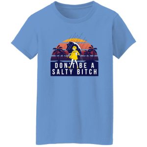 Don’t Be A Salty Bitch T Shirts, Hoodies, Long Sleeve