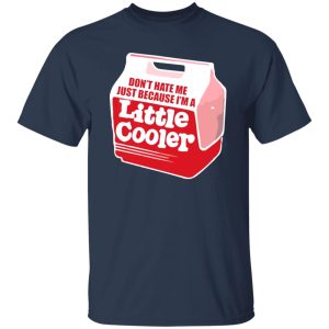 Don’t hate me just because I’m a little cooler T-Shirts, Long Sleeve, Hoodies 4