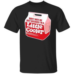 Don’t hate me just because I’m a little cooler T-Shirts, Long Sleeve, Hoodies 6