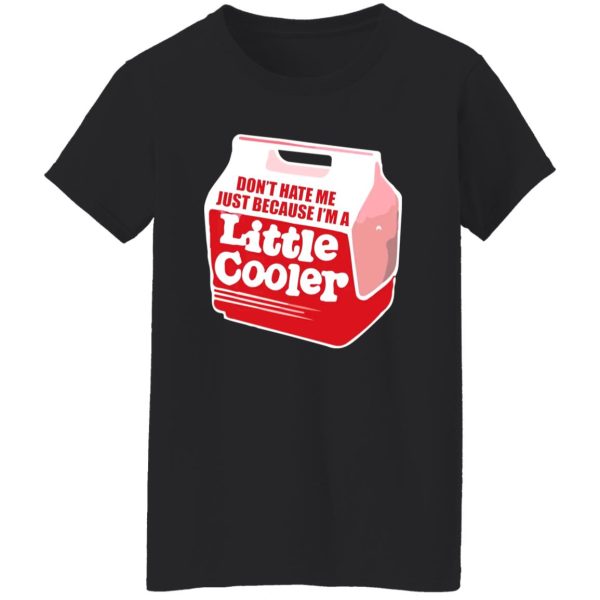 Don’t hate me just because I’m a little cooler T-Shirts, Long Sleeve, Hoodies