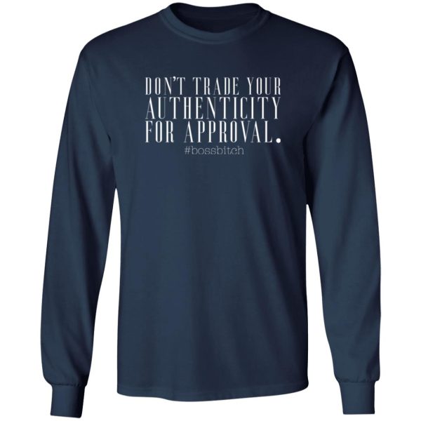 Don’t trade your authenticity for approval T-Shirts, Long Sleeve, Hoodies