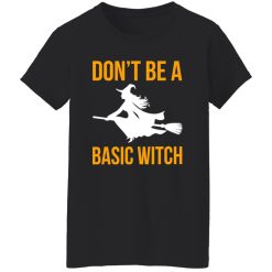Don’t Be A Basic Witch Halloween T-Shirts, Long Sleeve, Hoodies