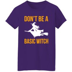 Don’t Be A Basic Witch Halloween T-Shirts, Long Sleeve, Hoodies