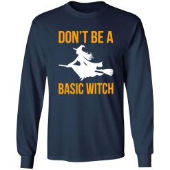 Don’t Be A Basic Witch Halloween T-Shirts, Long Sleeve, Hoodies