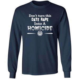 Don’t Turn This Date Rape Into A Homicide T-Shirts, Long Sleeve, Hoodies 10