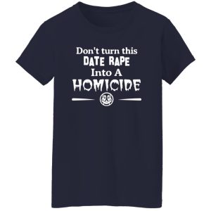 Don’t Turn This Date Rape Into A Homicide T-Shirts, Long Sleeve, Hoodies 2