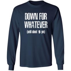 Down for Whatever T-Shirts, Long Sleeve, Hoodies