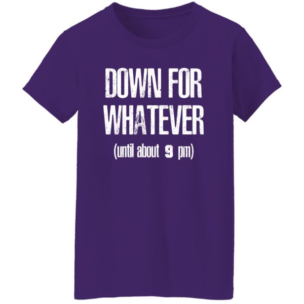 Down for Whatever T-Shirts, Long Sleeve, Hoodies