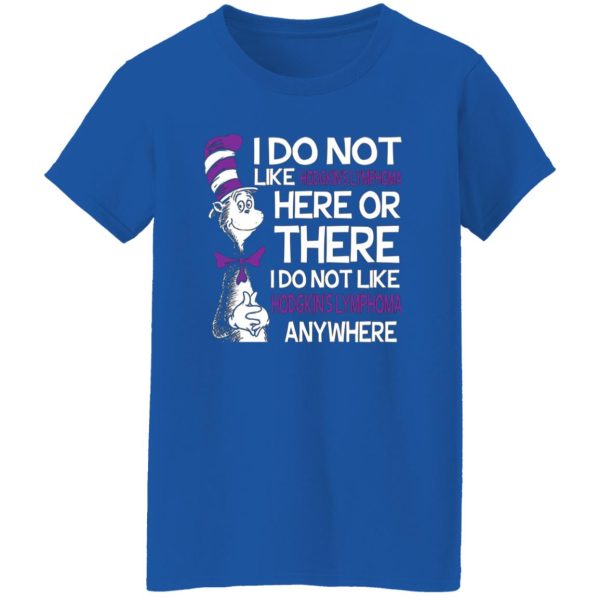 Dr Seuss I Do Not Like Hodgkin’s Lymphoma Here Or There T-Shirts, Long Sleeve, Hoodies 10