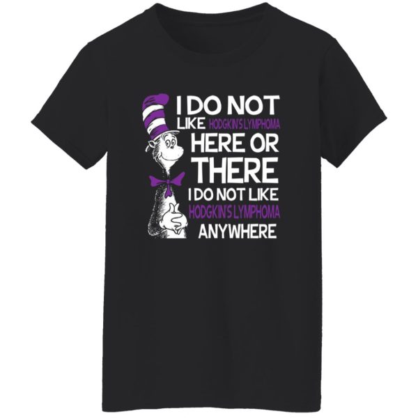 Dr Seuss I Do Not Like Hodgkin’s Lymphoma Here Or There T-Shirts, Long Sleeve, Hoodies 11