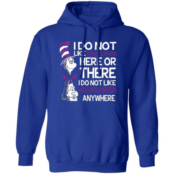 Dr Seuss I Do Not Like Hodgkin’s Lymphoma Here Or There T-Shirts, Long Sleeve, Hoodies 12