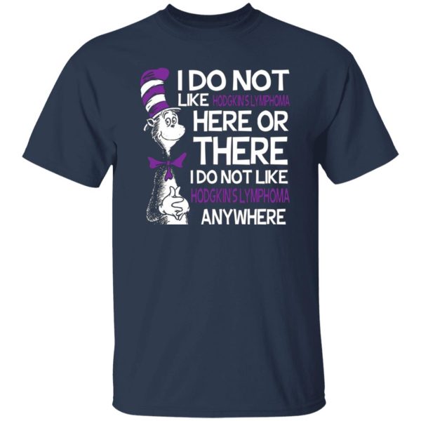 Dr Seuss I Do Not Like Hodgkin’s Lymphoma Here Or There T-Shirts, Long Sleeve, Hoodies 4