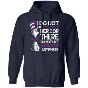 Dr Seuss I Do Not Like Hodgkin’s Lymphoma Here Or There T-Shirts, Long Sleeve, Hoodies 6