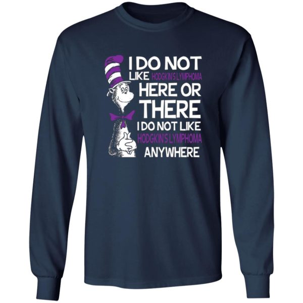 Dr Seuss I Do Not Like Hodgkin’s Lymphoma Here Or There T-Shirts, Long Sleeve, Hoodies 7