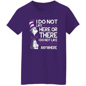 Dr Seuss I Do Not Like Hodgkin’s Lymphoma Here Or There T-Shirts, Long Sleeve, Hoodies 9