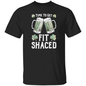 Fit Shaced Tshirt Saint Patrick's Day T-Shirts, Long Sleeve, Hoodies