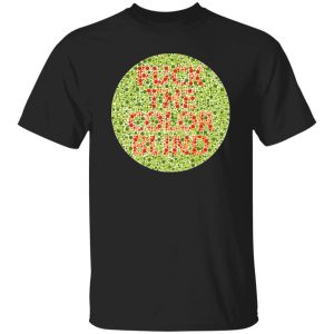 Fuck The Color Blind T-Shirts, Long Sleeve, Hoodies 25