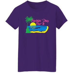 Fuckin’ Day For It T-Shirts, Long Sleeve, Hoodies 3