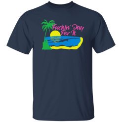 Fuckin’ Day For It T-Shirts, Long Sleeve, Hoodies 6