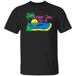 Fuckin’ Day For It T-Shirts, Long Sleeve, Hoodies 8