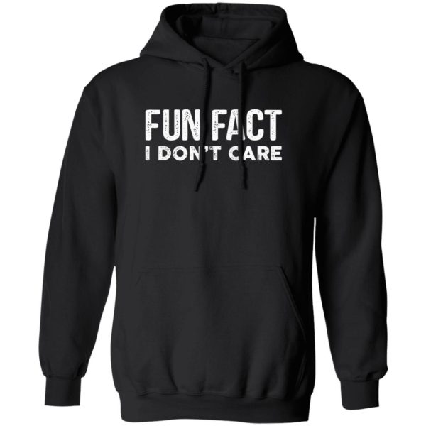 Fun Fact I Don’t Care-Funny T-Shirt with saying T-Shirts, Long Sleeve, Hoodies 10