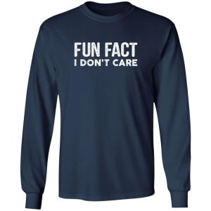 Fun Fact I Don’t Care-Funny T-Shirt with saying T-Shirts, Long Sleeve, Hoodies 12