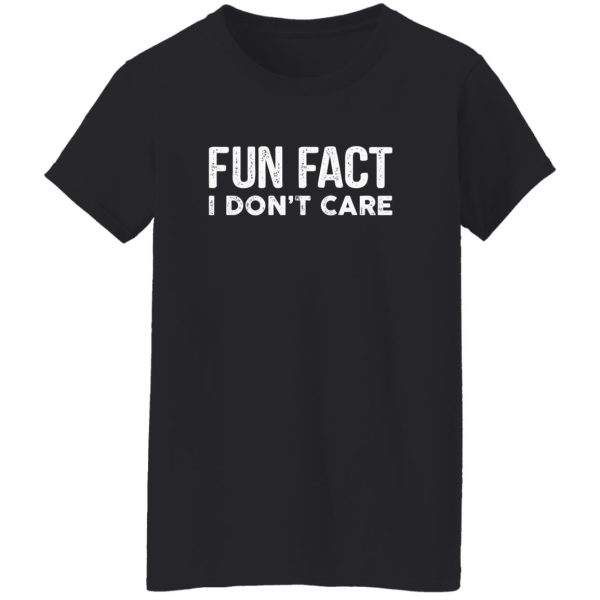 Fun Fact I Don’t Care-Funny T-Shirt with saying T-Shirts, Long Sleeve, Hoodies 2