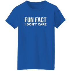 Fun Fact I Don’t Care-Funny T-Shirt with saying T-Shirts, Long Sleeve, Hoodies 3