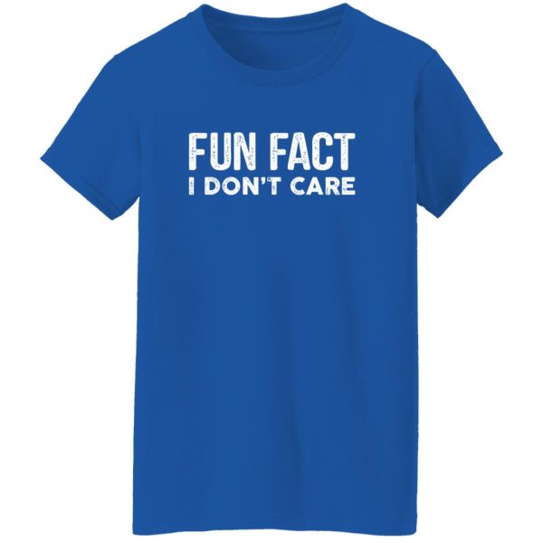 Fun Fact I Don’t Care-Funny T-Shirt with saying T-Shirts, Long Sleeve, Hoodies 3