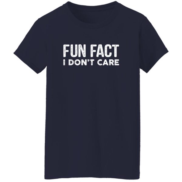 Fun Fact I Don’t Care-Funny T-Shirt with saying T-Shirts, Long Sleeve, Hoodies 4