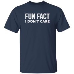 Fun Fact I Don’t Care-Funny T-Shirt with saying T-Shirts, Long Sleeve, Hoodies 7