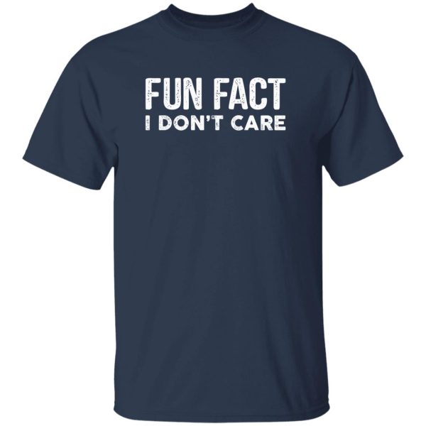 Fun Fact I Don’t Care-Funny T-Shirt with saying T-Shirts, Long Sleeve, Hoodies 7