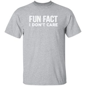 Fun Fact I Don’t Care-Funny T-Shirt with saying T-Shirts, Long Sleeve, Hoodies 9