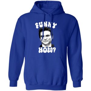 Funny How T-Shirts, Long Sleeve, Hoodies