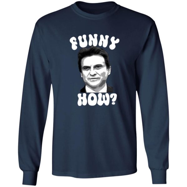 Funny How T-Shirts, Long Sleeve, Hoodies