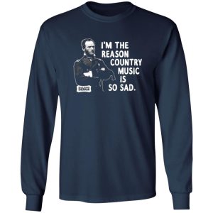General Sherman I’m The Reason Country Music Is So Sad Funny T-Shirts, Long Sleeve, Hoodies 10