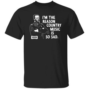 General Sherman I’m The Reason Country Music Is So Sad Funny T-Shirts, Long Sleeve, Hoodies 12
