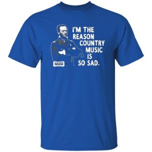 General Sherman I’m The Reason Country Music Is So Sad Funny T-Shirts, Long Sleeve, Hoodies 7
