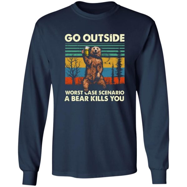 Go Outside Worst Case Scenario A Bear Kills You T-Shirts, Long Sleeve, Hoodies 11