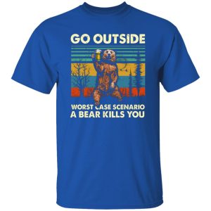 Go Outside Worst Case Scenario A Bear Kills You T-Shirts, Long Sleeve, Hoodies 5