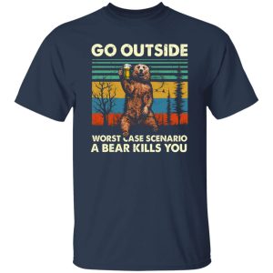 Go Outside Worst Case Scenario A Bear Kills You T-Shirts, Long Sleeve, Hoodies 8