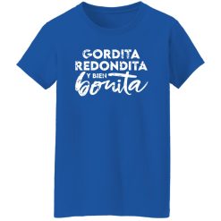 Gordita – Redondita – y bien Bonita T-Shirts, Long Sleeve, Hoodies