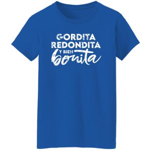 Gordita – Redondita – y bien Bonita T-Shirts, Long Sleeve, Hoodies