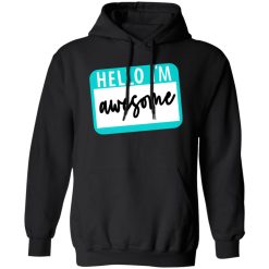 Hello I’m Awesome T-Shirts, Long Sleeve, Hoodies