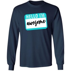 Hello I’m Awesome T-Shirts, Long Sleeve, Hoodies