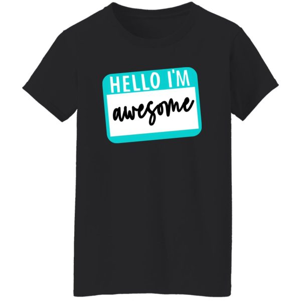 Hello I’m Awesome T-Shirts, Long Sleeve, Hoodies