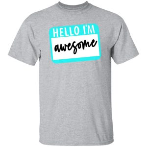 Hello I’m Awesome T-Shirts, Long Sleeve, Hoodies