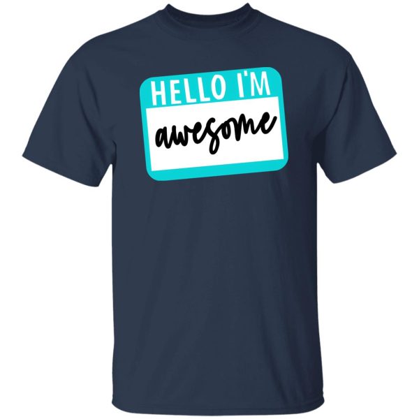 Hello I’m Awesome T-Shirts, Long Sleeve, Hoodies